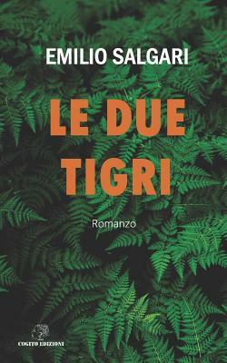 Le Due Tigri by Emilio Salgari