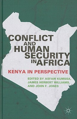 Conflict and Human Security in Africa: Kenya in Perspective by J. Williams, J. Jones, A. Kumssa