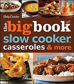 Betty Crocker The Big Book of Slow Cooker, Casseroles & More by Betty Crocker