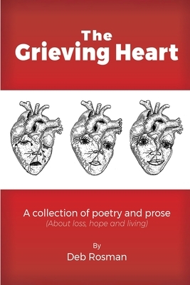 The Grieving Heart: A collection of poetry and prose by Deb Rosman
