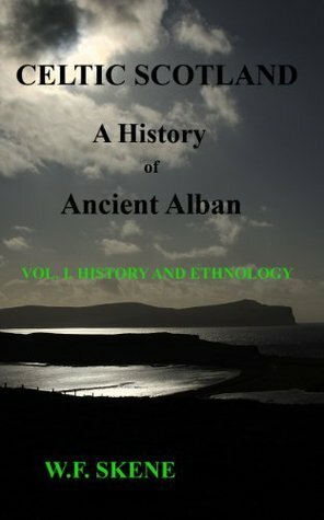 Celtic Scotland: A History of Ancient Alban.: Volume I. History and Ethnology. by William Forbes Skene, Chris Morrison