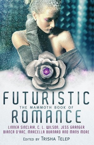 The Mammoth Book of Futuristic Romance by Marcella Burnard, Jeannie Holmes, Regan Black, Delilah Devlin, Patrice Sarath, Michele Lang, Leanna Renee Hieber, Jamie Leigh Hansen, Linnea Sinclair, C.L. Wilson, Donna Kauffman, Charlene Teglia, Trisha Telep, Mandy M. Roth, Bianca D'Arc, Kiersten Fay, Cathy Clamp, Jess Granger, Susan Sizemore