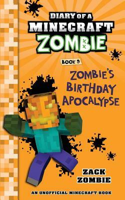 Diary of a Minecraft Zombie Book 9: Zombie's Birthday Apocalypse by Zack Zombie