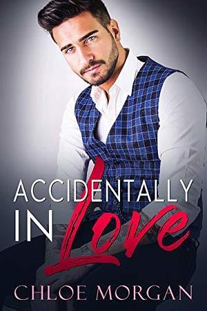 Accidentally In Love by Chloe Morgan, Chloe Morgan