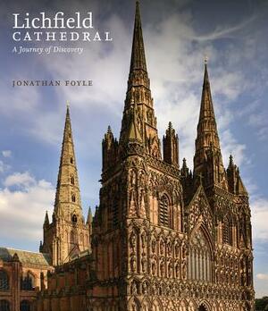 Lichfield Cathedral: A Journey of Discovery by Jonathan Foyle