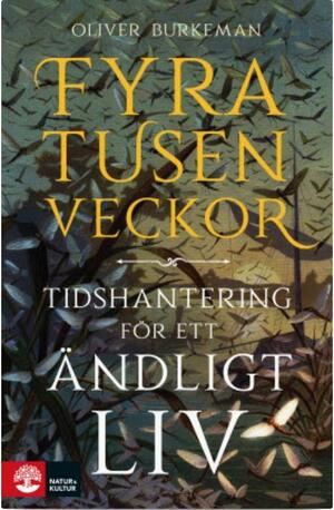 Fyratusen veckor: tidshantering för ett ändligt liv by Oliver Burkeman, Oliver Burkeman