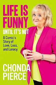 Life Is Funny Until It's Not: A Comic's Story of Love, Loss, and Lunacy by Chonda Pierce