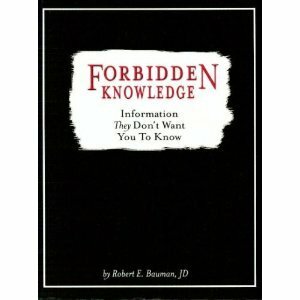 Forbidden Knowledge: Information They Don't Want You To Know by Robert Bauman