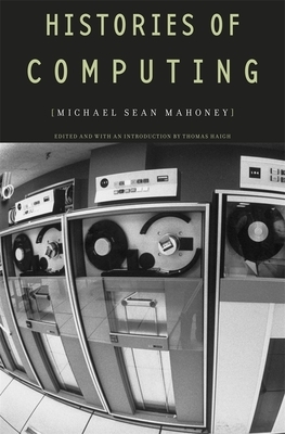 Histories of Computing by Michael Sean Mahoney