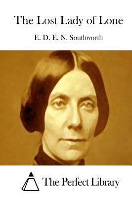 The Lost Lady of Lone by E.D.E.N. Southworth