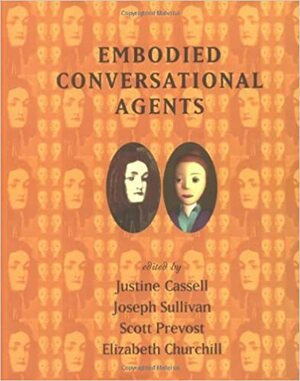 Embodied Conversational Agents by Joseph Sullivan, Justine Cassell