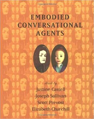 Embodied Conversational Agents by Justine Cassell, Joseph Sullivan