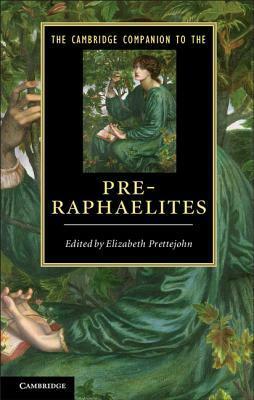The Cambridge Companion to the Pre-Raphaelites by Elizabeth Prettejohn