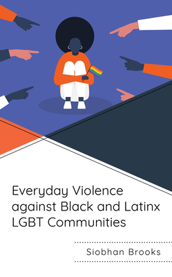 Everyday Violence Against Black and Latinx Lgbt Communities by Siobhan Brooks