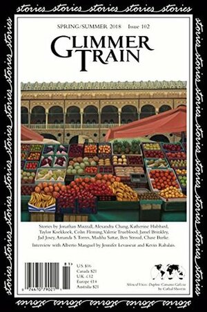 Glimmer Train Stories, 102 by Alberto Manguel, Ben Stroud, Jennifer Levasseur (interviewer), Chase Burke, Valerie Trueblood, Madiha Sattar, Kevin Rabalais (interviewer), Alexandra Chang, Jane Zwinger, Jad Josey, Katherine Hubbard, Linda B. Swanson-Davies, Amanda S. Torres, Jonathan Muzzell, Colin Fleming, Jamel Brinkley, Taylor Koekkoek, Susan Burmeister-Brown