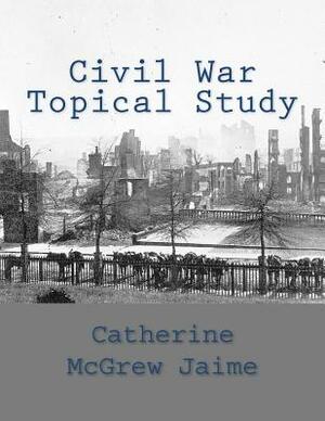 Civil War Topical Study by Catherine McGrew Jaime