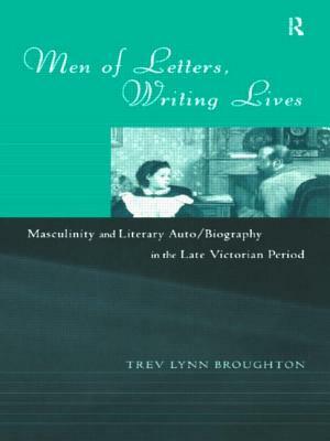 Men of Letters, Writing Lives by Trev Lynn Broughton