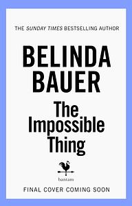 The Impossible Thing by Belinda Bauer