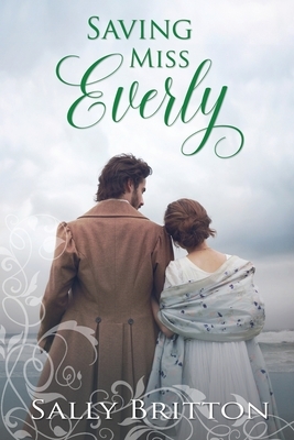 Saving Miss Everly: A Regency Romance by Sally Britton