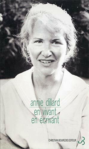 En vivant, en écrivant by Annie Dillard