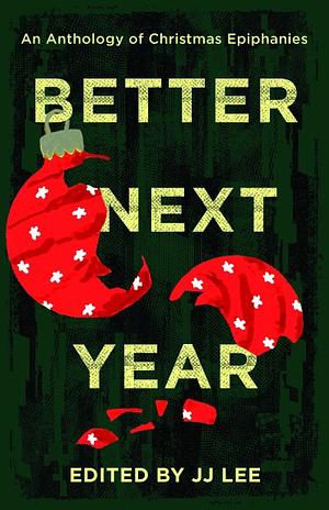 Better Next Year: An Anthology of Christmas Epiphanies by J.J. Lee