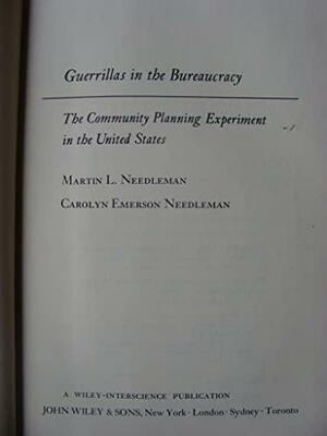 Guerrillas in the Bureaucracy: The Community Planning Experiment in the United States by Carolyn E. Needleman, Martin Needleman