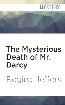 The Mysterious Death of Mr. Darcy by Regina Jeffers