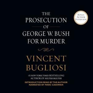 The Prosecution of George W. Bush for Murder by Vincent Bugliosi