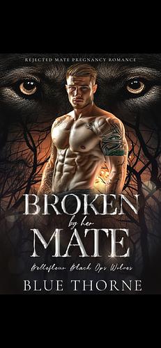 Broken by Her Mate by Blue Thorne