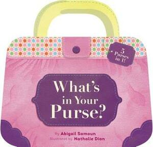 What's in Your Purse? by Nathalie Dion, Abigai Samoun