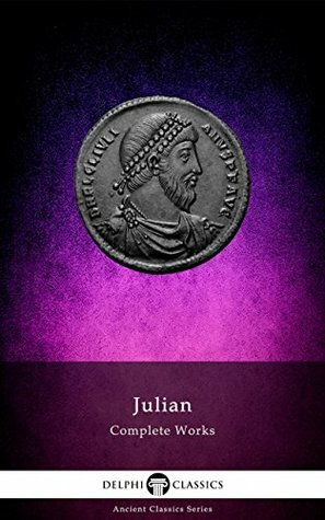 Delphi Complete Works of Julian (Illustrated) (Delphi Ancient Classics Book 82) by Julian