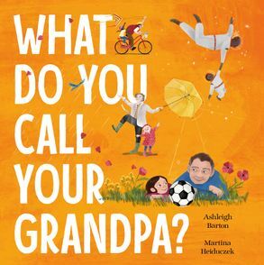What Do You Call Your Grandpa? by Ashleigh Barton