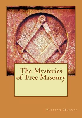 The Mysteries of Free Masonry by William Morgan