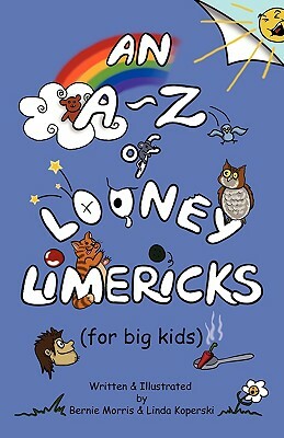 An A - Z of Looney Limericks (for big kids) by Bernie Morris