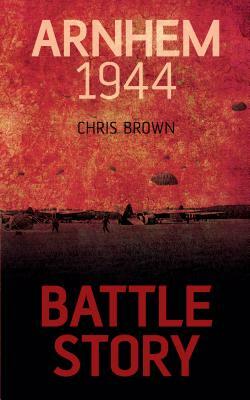 Arnhem 1944 by Chris Brown