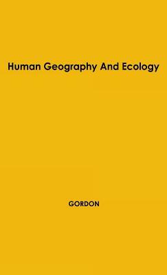 Human Geography by R. Gordon, B. Le Roy Gordon, Unknown