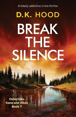 Break the Silence: A totally addictive crime thriller by D.K. Hood