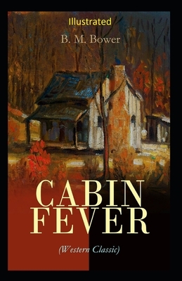 Cabin Fever Illustrated by B. M. Bower