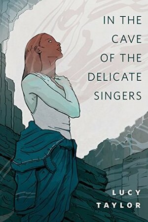 In the Cave of the Delicate Singers by Lucy Taylor