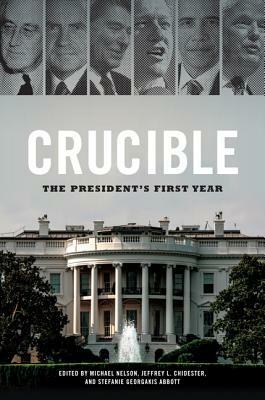 Crucible: The President's First Year by 