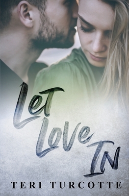 Let Love In by Teri Turcotte