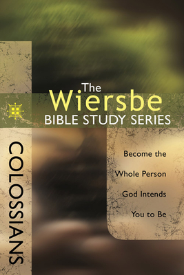 Colossians: Become the Whole Person God Intends You to Be by Warren W. Wiersbe