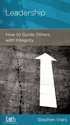 Leadership: How to Guide Others with Integrity by Stephen Viars