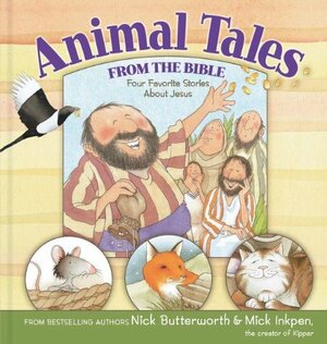 Animal Tales from the Bible: Four Favorite Stories About Jesus by Nick Butterworth, Mick Inkpen