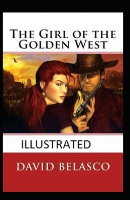 The Girl of the Golden West Illustrated by David Belasco