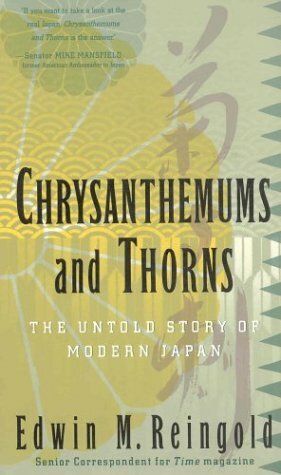 Chrysanthemums and Thorns: The Untold Story of Modern Japan by Edwin M. Reingold