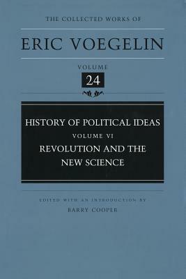 History of Political Ideas, Volume 6 (Cw24): Revolution and the New Science by Eric Voegelin