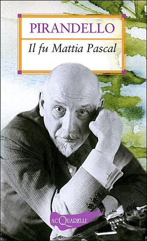 Il fu Mattia Pascal by Luigi Pirandello