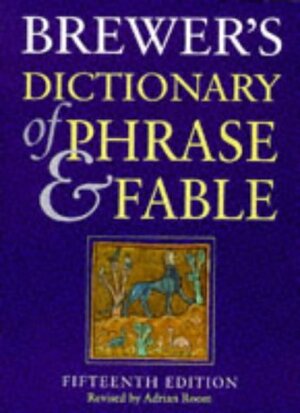 Brewer's Dictionary of Phrase and Fable by Ebenezer Cobham Brewer