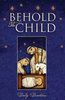 Behold the Child Daily Devotions by Kevin Golden, Rev Kevin S. Golden